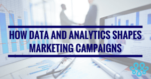 How Data and Analytics Shapes Marketing Campaigns