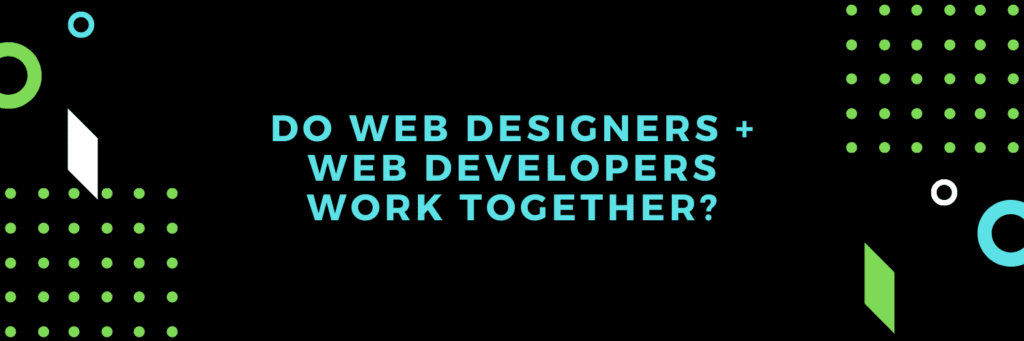 do web designers and web developers work together